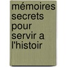 Mémoires Secrets Pour Servir A L'Histoir door Onbekend