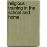 Religious Training In The School And Home door Onbekend