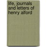 Life, Journals And Letters Of Henry Alford by Unknown