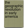 The Geographic Revolution In Early America door Onbekend