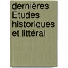 Dernières Études Historiques Et Littérai door Onbekend