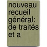 Nouveau Recueil Général: De Traités Et A door Onbekend