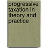 Progressive Taxation In Theory And Practice door Onbekend