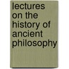 Lectures On The History Of Ancient Philosophy door Onbekend
