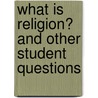 What Is Religion? And Other Student Questions door Onbekend