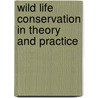 Wild Life Conservation In Theory And Practice door Onbekend