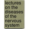 Lectures On The Diseases Of The Nervous System by Unknown