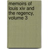 Memoirs Of Louis Xiv And The Regency, Volume 3 door Onbekend
