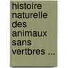Histoire Naturelle Des Animaux Sans Vertbres ... door Onbekend