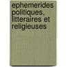 Ephemerides Politiques, Litteraires Et Religieuses by Unknown