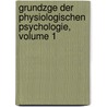 Grundzge Der Physiologischen Psychologie, Volume 1 door Onbekend