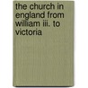 The Church In England From William Iii. To Victoria by Unknown