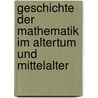 Geschichte Der Mathematik Im Altertum Und Mittelalter by Unknown