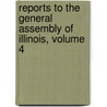 Reports to the General Assembly of Illinois, Volume 4 door Onbekend