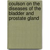 Coulson On The Diseases Of The Bladder And Prostate Gland door Onbekend