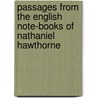 Passages from the English Note-Books of Nathaniel Hawthorne by Unknown