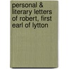 Personal & Literary Letters of Robert, First Earl of Lytton by Unknown