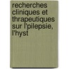 Recherches Cliniques Et Thrapeutiques Sur L'Pilepsie, L'Hyst by Unknown