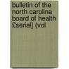Bulletin of the North Carolina Board of Health £Serial] (Vol by Unknown