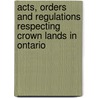 Acts, Orders And Regulations Respecting Crown Lands In Ontario door Onbekend