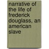 Narrative Of The Life Of Frederick Douglass, An American Slave door Onbekend