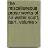 The Miscellaneous Prose Works Of Sir Walter Scott, Bart, Volume X door Onbekend