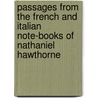 Passages From The French And Italian Note-Books Of Nathaniel Hawthorne door Onbekend