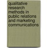 Qualitative Research Methods in Public Relations and Marketing Communications door Onbekend