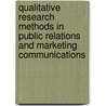 Qualitative Research Methods in Public Relations and Marketing Communications by Unknown