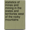 Statistics Of Mines And Mining In The States And Territories West Of The Rocky Mountains by Unknown