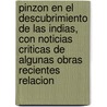 Pinzon En El Descubrimiento De Las Indias, Con Noticias Criticas De Algunas Obras Recientes Relacion by Unknown