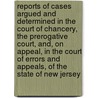 Reports Of Cases Argued And Determined In The Court Of Chancery, The Prerogative Court, And, On Appeal, In The Court Of Errors And Appeals, Of The State Of New Jersey door Onbekend
