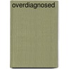 Overdiagnosed by Unknown