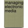 Managing Electronic Media door Onbekend