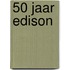 50 jaar Edison