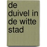 De duivel in de witte stad by Unknown