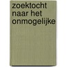 Zoektocht naar het onmogelijke