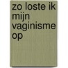 Zo loste ik mijn vaginisme op door Onbekend