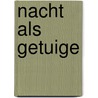 Nacht als getuige by Unknown