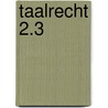Taalrecht 2.3 by Unknown