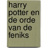 Harry Potter en de orde van de Feniks by Unknown