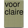 Voor Claire by Unknown