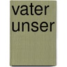 Vater unser by Unknown