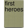 First Heroes by Unknown