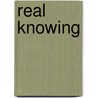 Real Knowing by Unknown