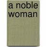 A Noble Woman by Unknown