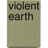Violent Earth by Unknown