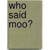Who Said Moo? door Onbekend