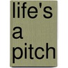 Life's A Pitch by Unknown