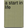 A Start In Life by Unknown